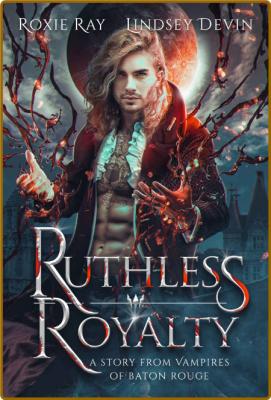 Ruthless Royalty  A Paranormal - Roxie Ray _6d5ae784b47566ab9137bef6da468913