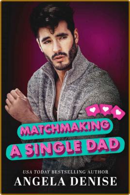 Matchmaking a Single Dad (Highl - Angela Denise