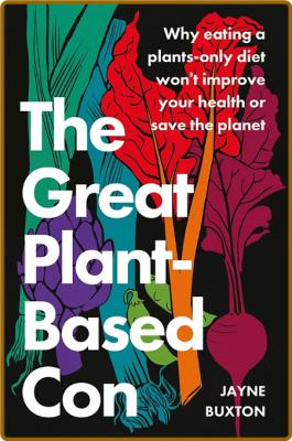 The Great Plant-Based Con by Jayne Buxton 