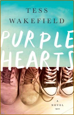 Purple Hearts  A Novel by Tess Wakefield 