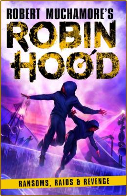 Robin Hood 5  Ransoms, Raids and Revenge by Robert Muchamore 