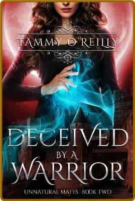 Deceived by a Warrior - Tammy OReilly