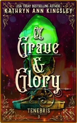 Of Grave & Glory (Tenebris  An - Kathryn Ann Kingsley