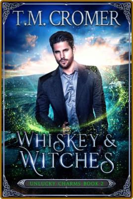 Whiskey & Witches (The Unlucky - T M  Cromer _46823d943db50750fb8936b58e3abcb4