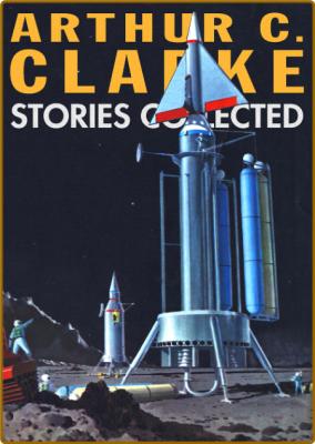 Stories Collected - Arthur C  Clarke
