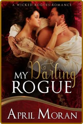 My Darling Rogue (A Wicked Rogu - April Moran