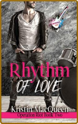 Rhythm of Love  A Rock Star Rom - Kristin MacQueen