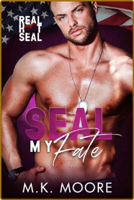 SEAL my Fate  Real Hot SEALS - M K  Moore