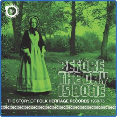 Various Artists - Before The Day Is Done  The Story Of Folk Heritage Records 1968-...