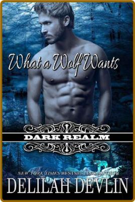 What a Wolf Wants  A Paranormal - Delilah Devlin