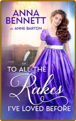 To All the Rakes I've Loved Bef - Anna Bennett