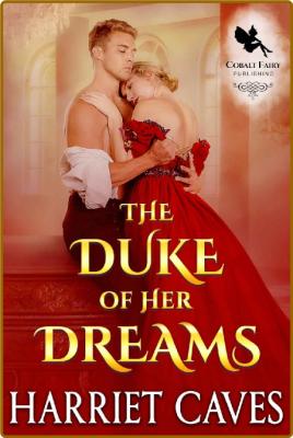 The Duke of her Dreams  A Histo - Harriet Caves