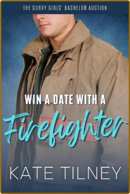 Win a Date with a Firefighter  - Kate Tilney