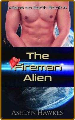 The Fireman Alien  A SciFi Roma - Ashlyn Hawkes