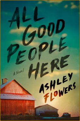 All Good People Here  A Novel - Ashley Flowers _d8f5b90f6895b8ce518cfed748273f34