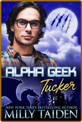 Alpha Geek  Tucker - Milly Taiden