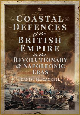 Coastal Defences of the British Empire in the Revolutionary & Napoleonic Eras (tr...