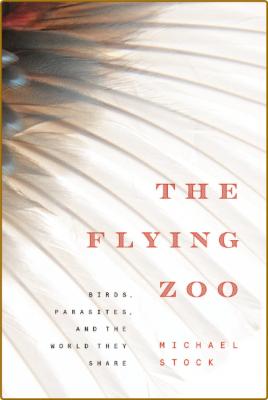 The Flying Zoo - Birds, Parasites, and the World They Share