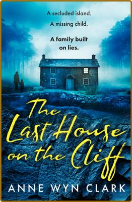 The Last House on the Cliff by Anne Wyn Clark  _3a4f258254c2033f120671ce688fb922