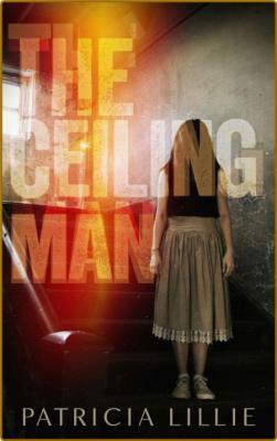 The Ceiling Man by Patricia Lillie  _1563f3b17c9671d6d2b3116b362d2567