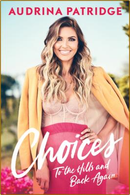 Choices  To the Hills and Back Again by Audrina Patridge