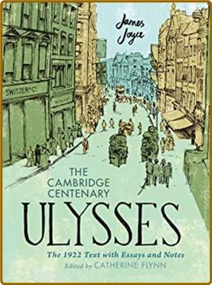 The Cambridge Centenary Ulysses - The 1922 Text with Essays and Notes