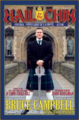 Hail to the Chin  Further Confessions of a B Movie Actor by Bruce Campbell