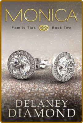 Monica (Family Ties Book 2) - Delaney Diamond _bcc2841ed057e4f068c65991654f0c09