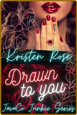 Drawn To You - Kristen Rose