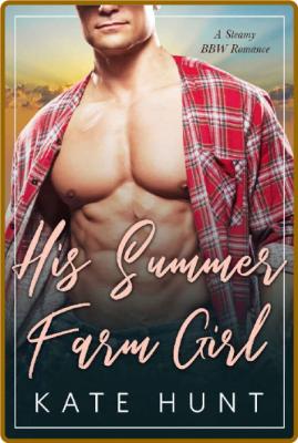 His Summer Farm Girl Kate Hunt _6029dd48e9c236d10b9b3e236ee9b930