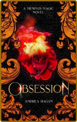 Obsession  A Memphis Magic Nove - Andrea Hagan _97cbbcce6c5e7bfe010619bc86dece35