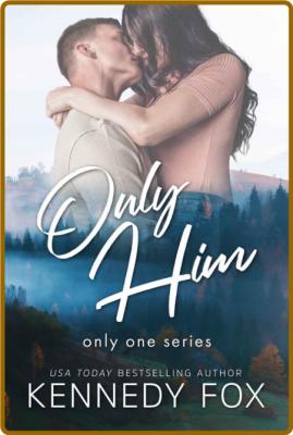 Only Him (Only One Book 1) - Kennedy Fox _6960c8fe9b3b78f7075bf2e8a63f669f