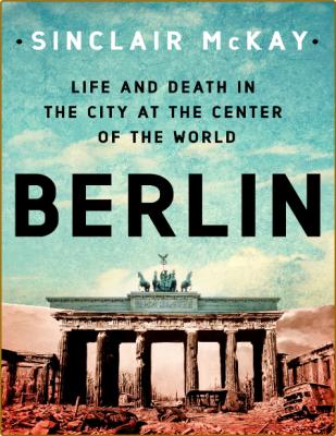 Berlin Life and Death in the City at the Center of the World _75413c2a2b9573362b9c7bf4cf33339f