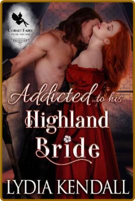 Addicted to his Highland Bride  - Lydia Kendall _f3616c019852e89342c28ef4b1a279a2