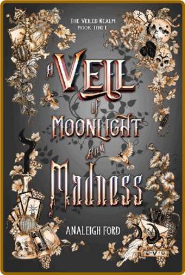 A Veil of Moonlight and Madness - Analeigh Ford _387a39f913bea68095af971c3a673fab