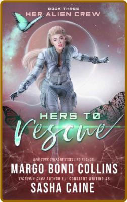 Hers to Rescue  A Sci Fi Alien - Margo Bond Collins _7a56e9976311c5e144418acadec03fba