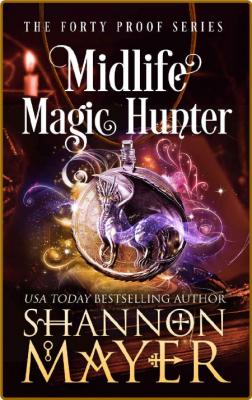 Midlife Magic Hunter (The Forty - Shannon Mayer _5a708eaa6d5717ef1d2b233e4a5343be