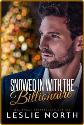 Snowed In with the Billionaire - Leslie North _aa8ede0ad45a3bc61da80f670c83eed9