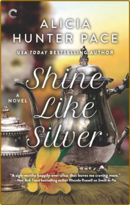 Shine Like Silver--A Small Town Southern Romance - Alicia Hunter Pace _33f1bb218cf8df4ef54d04e3114098ea