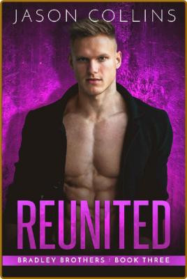 Reunited (Bradley Brothers Book - Jason Collins _c9c873722c5b6ae6fd92544f2fb9e6fe