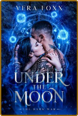 Under the Moon  The Dark War U - Vera Foxx _661d92adfed1e44e1ccf09c4dc1bf431