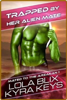 Trapped By Her Alien Mate Mate - Lola Blix