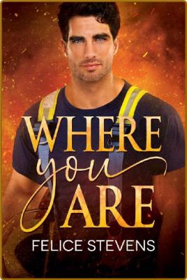 Where You Are - Felice Stevens _c2770df79a7104a1ff342d7a99adc886