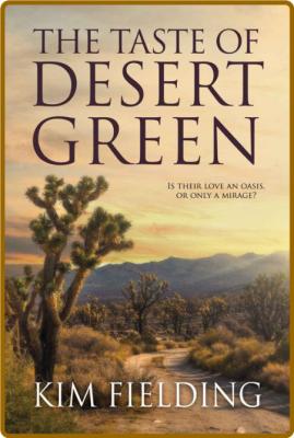 The Taste of Desert Green - Kim Fielding