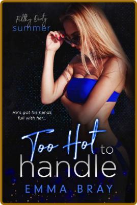 Too Hot to Handle  Filthy Dirty - Emma BRay