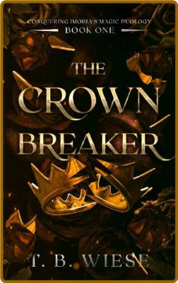 The Crown Breaker - T  B  Wiese