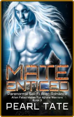 Mate Enticed - Paranormal Sci-F - Pearl Tate