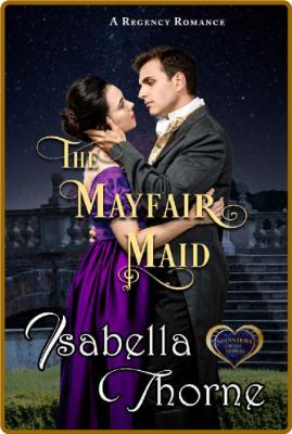 A Mayfair Maid  A Regency Roman - Isabella Thorne