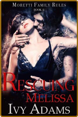 Rescuing Melissa  A Mafia Roman - Ivy Adams