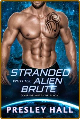 Stranded with the Alien Brute - Presley Hall _7d58a2c4f81e4c5db0a303b979924849